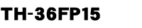 TH-36FP15